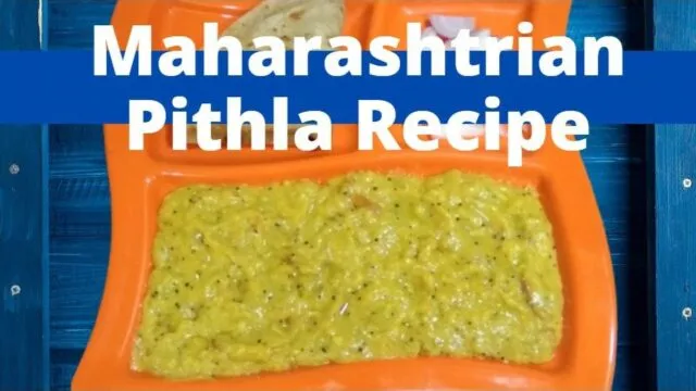 झणझणीत पिठले | Maharashtrian Pithla Recipe in Hindi | मसालेदार और स्वादिष्ट बेसन करी