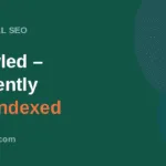 Crawled – Currently Not Indexed: Google आपके पेज क्यों छोड़ देता है (और इसे कैसे ठीक करें)