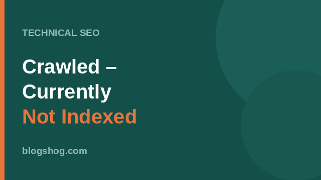 Crawled – Currently Not Indexed: Google आपके पेज क्यों छोड़ देता है (और इसे कैसे ठीक करें)
