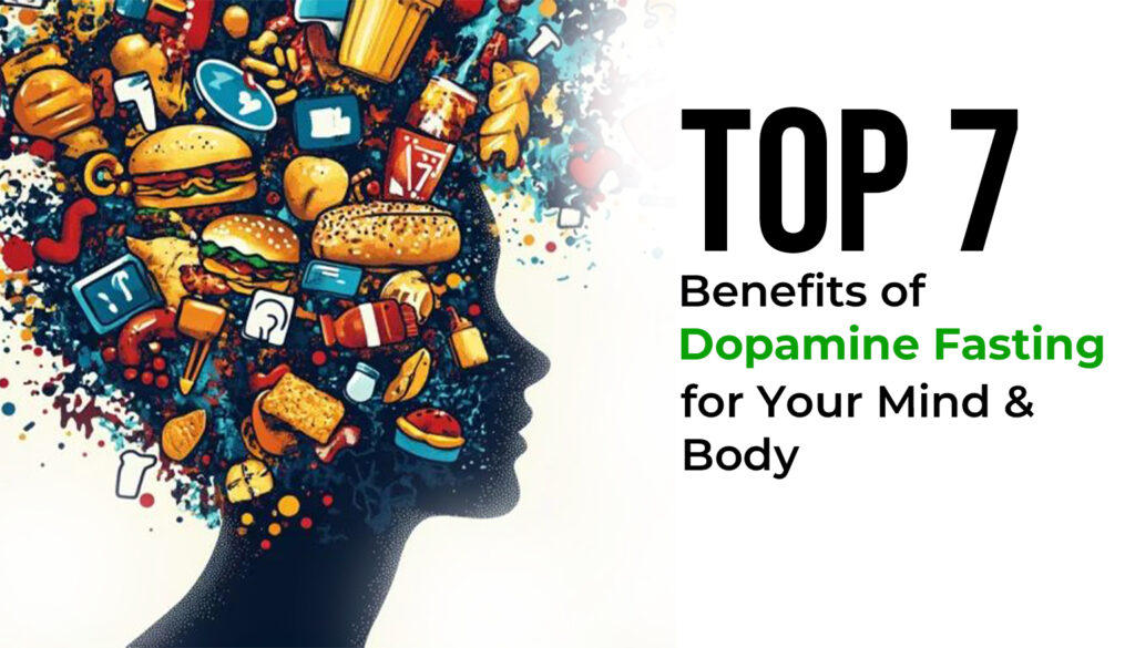 Top 7 Benefits of Dopamine Fasting for Your Mind and Body